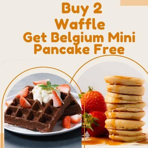 WAFFLE : Buy Two & Get One Belgium Mini Pancake Free.