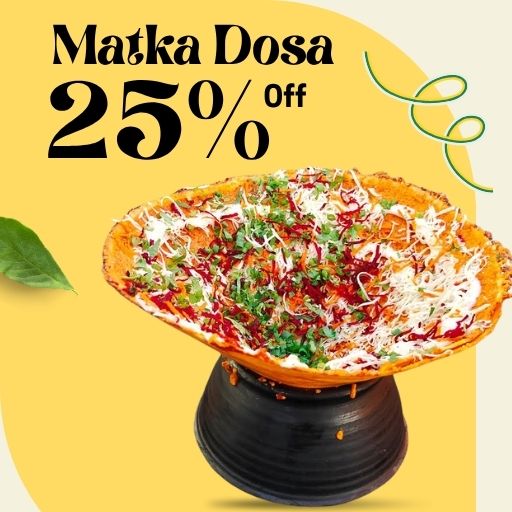 Flat 25% off on Matka Dosa