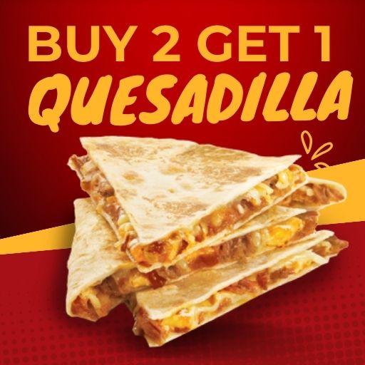 Buy 2 Quesadilla & Get 1 Quesadillas Free.